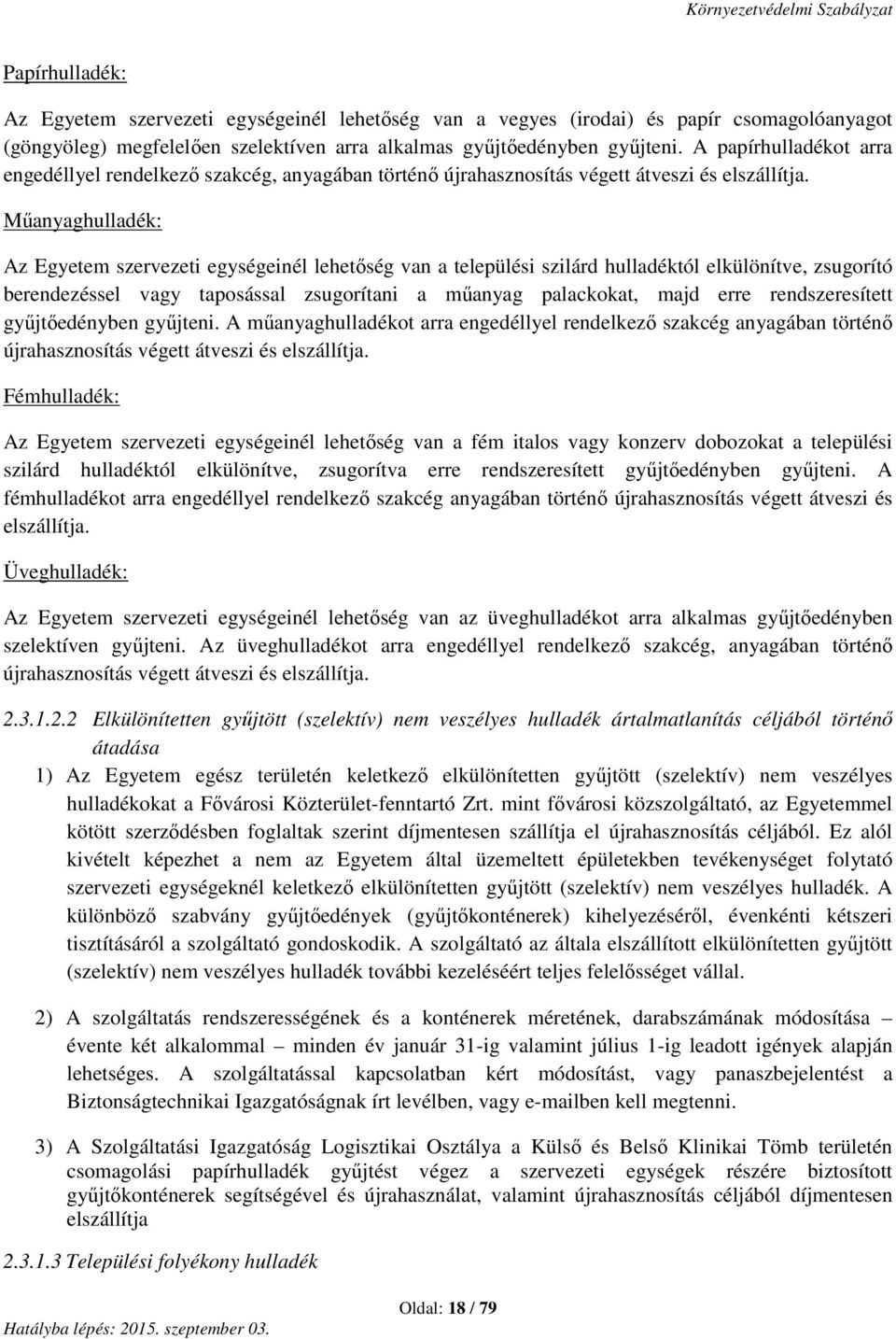 Műanyaghulladék: Az Egyetem szervezeti egységeinél lehetőség van a települési szilárd hulladéktól elkülönítve, zsugorító berendezéssel vagy taposással zsugorítani a műanyag palackokat, majd erre