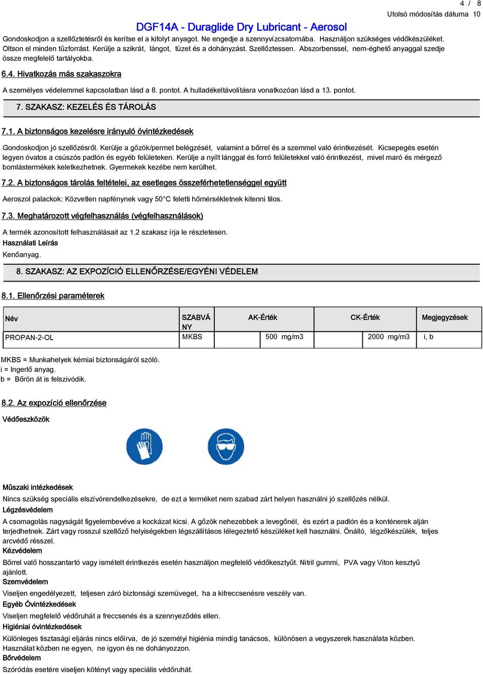 Hivatkozás más szakaszokra A személyes védelemmel kapcsolatban lásd a 8. pontot. A hulladékeltávolításra vonatkozóan lásd a 13