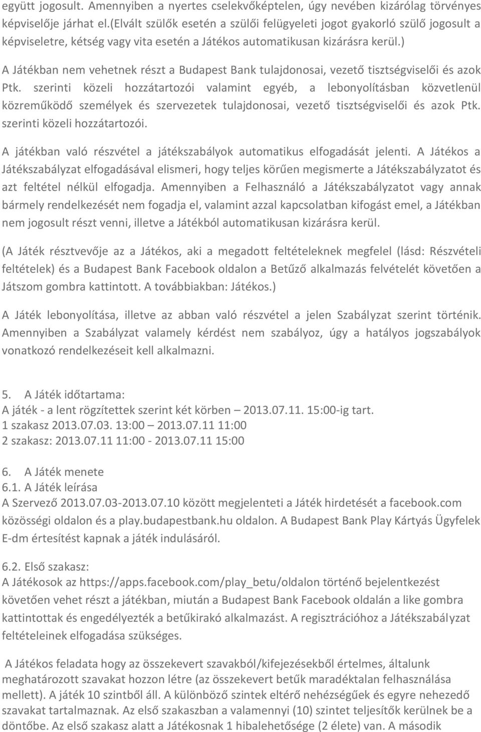 ) A Játékban nem vehetnek részt a Budapest Bank tulajdonosai, vezető tisztségviselői és azok Ptk.