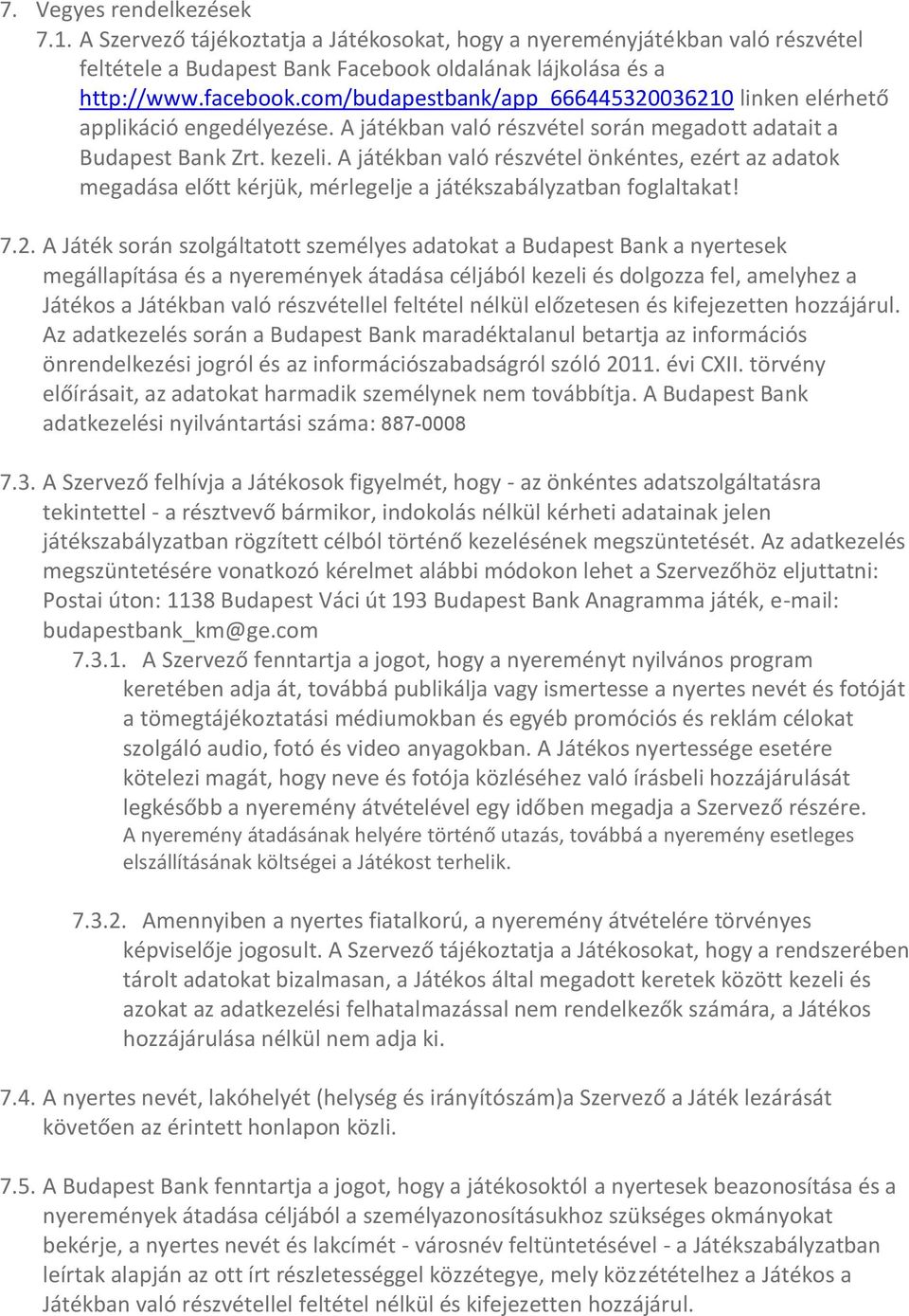 A játékban való részvétel önkéntes, ezért az adatok megadása előtt kérjük, mérlegelje a játékszabályzatban foglaltakat! 7.2.