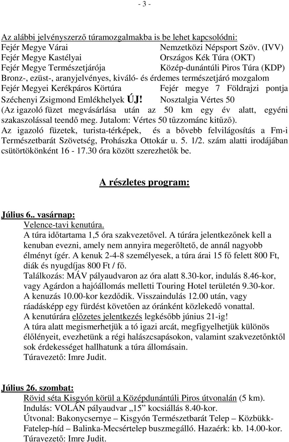 Kerékpáros Körtúra Fejér megye 7 Földrajzi pontja Széchenyi Zsigmond Emlékhelyek ÚJ! Nosztalgia Vértes 50 (Az igazoló füzet megvásárlása után az 50 km egy év alatt, egyéni szakaszolással teendő meg.