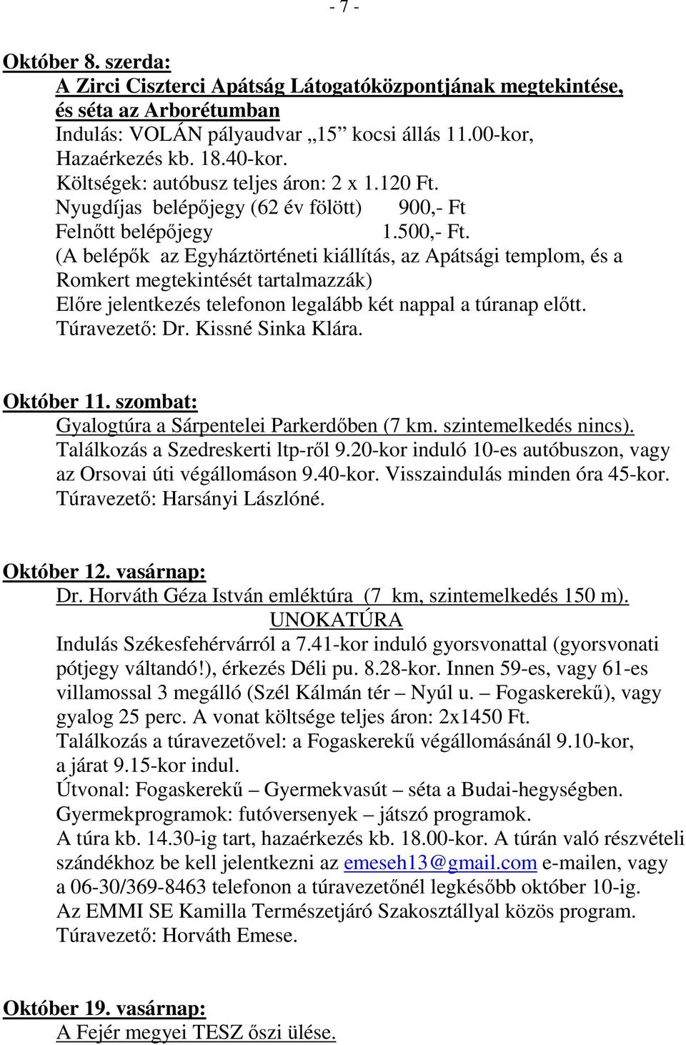 (A belépők az Egyháztörténeti kiállítás, az Apátsági templom, és a Romkert megtekintését tartalmazzák) Október 11. szombat: Gyalogtúra a Sárpentelei Parkerdőben (7 km. szintemelkedés nincs).