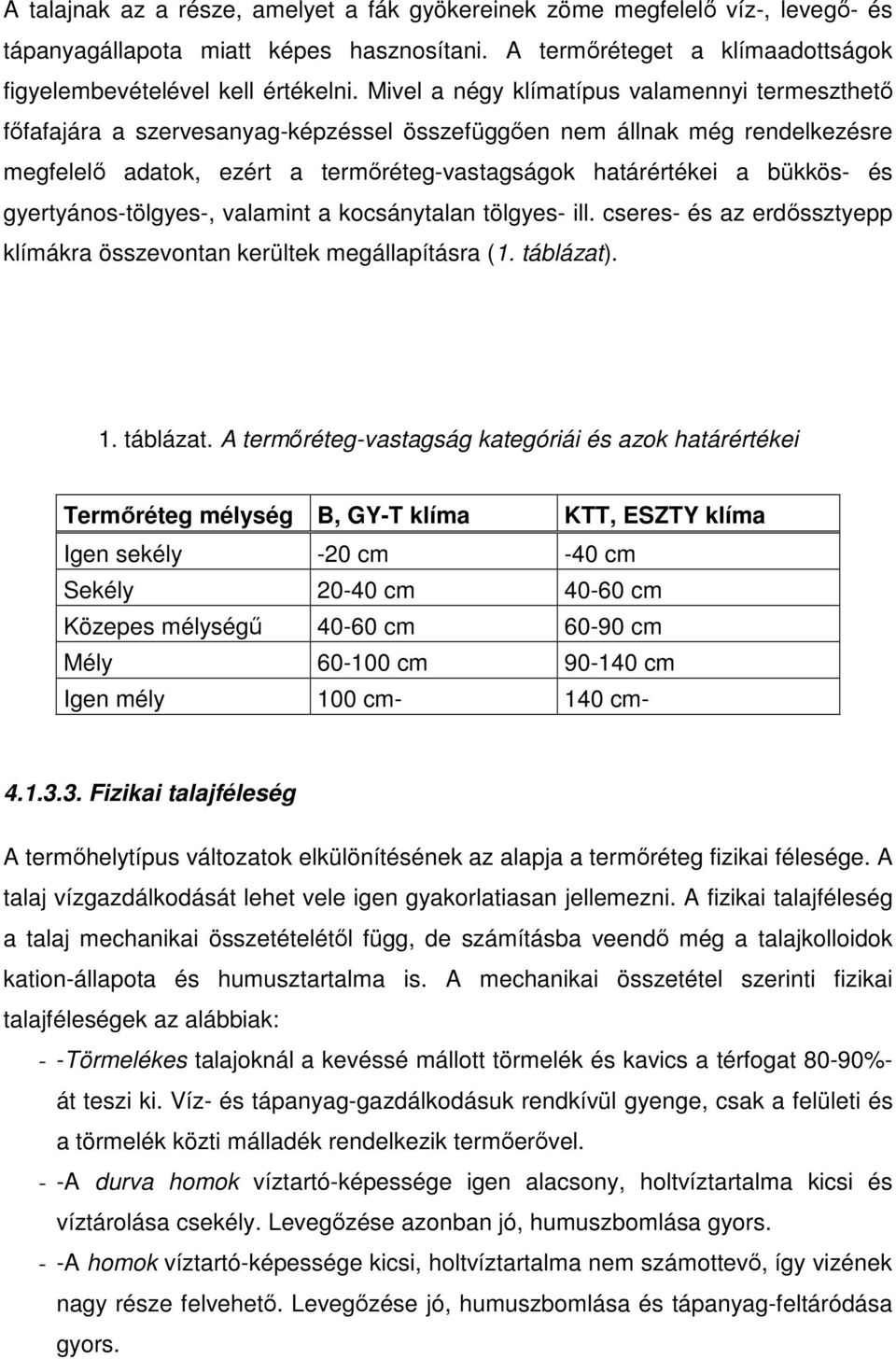 és gyertyános-tölgyes-, valamint a kocsánytalan tölgyes- ill. cseres- és az erdıssztyepp klímákra összevontan kerültek megállapításra (1. táblázat)