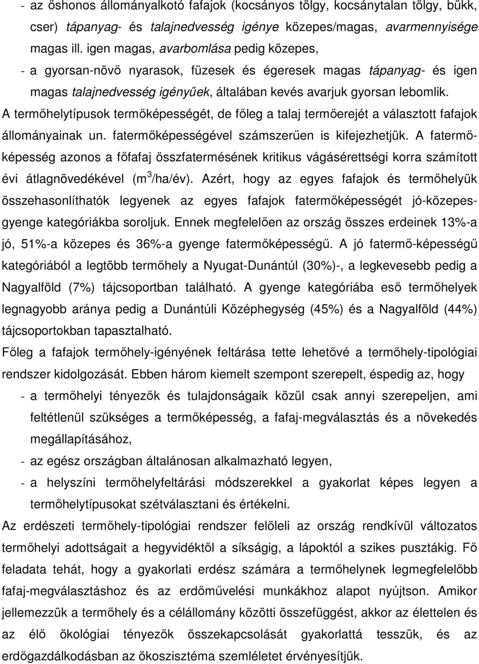 A termıhelytípusok termıképességét, de fıleg a talaj termıerejét a választott fafajok állományainak un. fatermıképességével számszerően is kifejezhetjük.