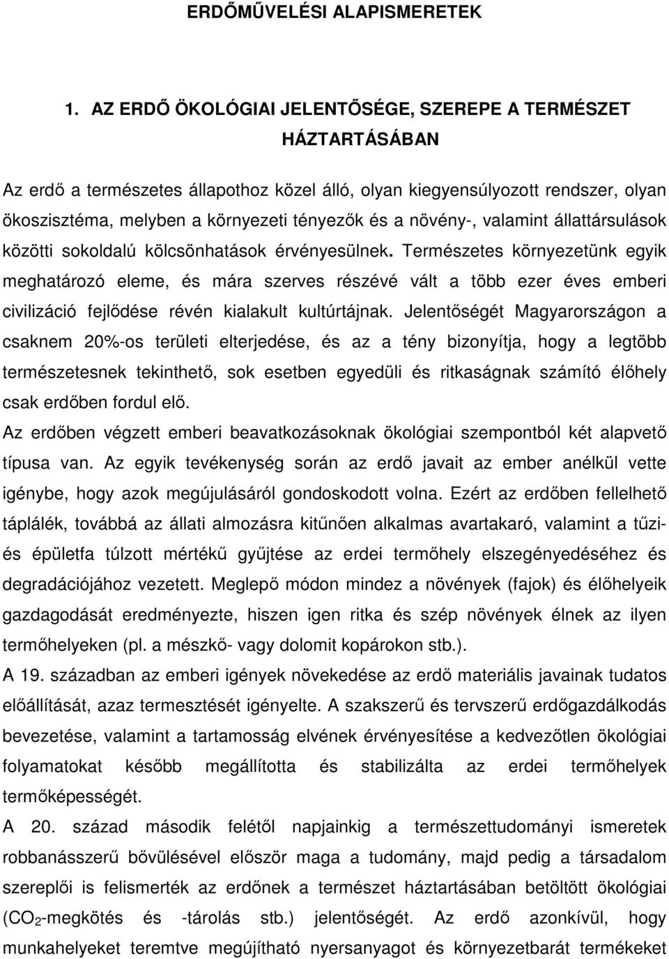 növény-, valamint állattársulások közötti sokoldalú kölcsönhatások érvényesülnek.