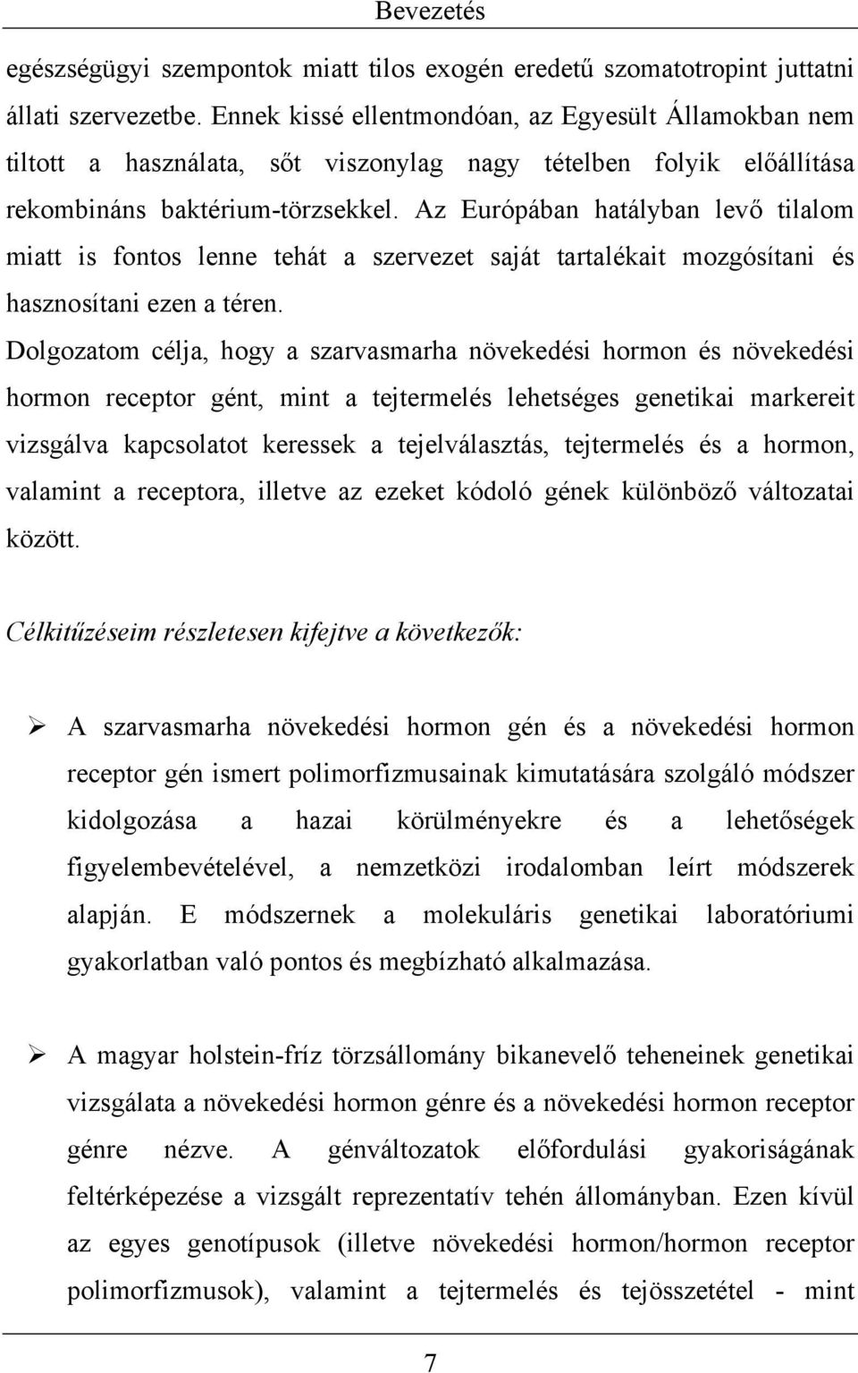 Az Európában hatályban levő tilalom miatt is fontos lenne tehát a szervezet saját tartalékait mozgósítani és hasznosítani ezen a téren.