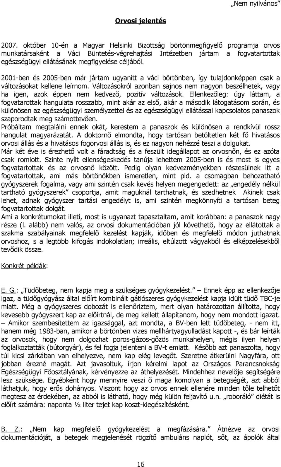 céljából. 2001-ben és 2005-ben már jártam ugyanitt a váci börtönben, így tulajdonképpen csak a változásokat kellene leírnom.