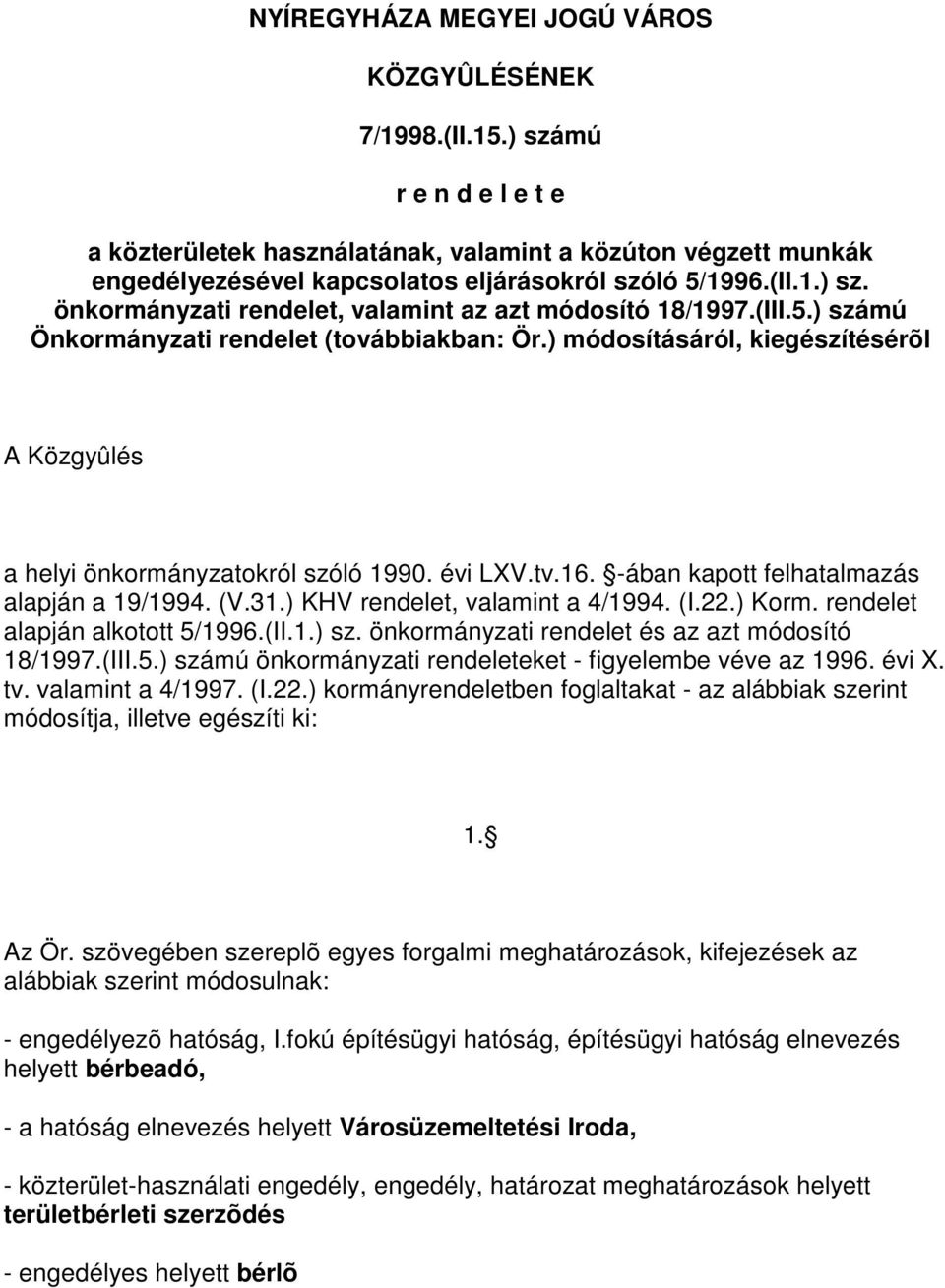 (III.5.) számú Önkormányzati rendelet (továbbiakban: Ör.) módosításáról, kiegészítésérõl A Közgyûlés a helyi önkormányzatokról szóló 1990. évi LXV.tv.16. -ában kapott felhatalmazás alapján a 19/1994.