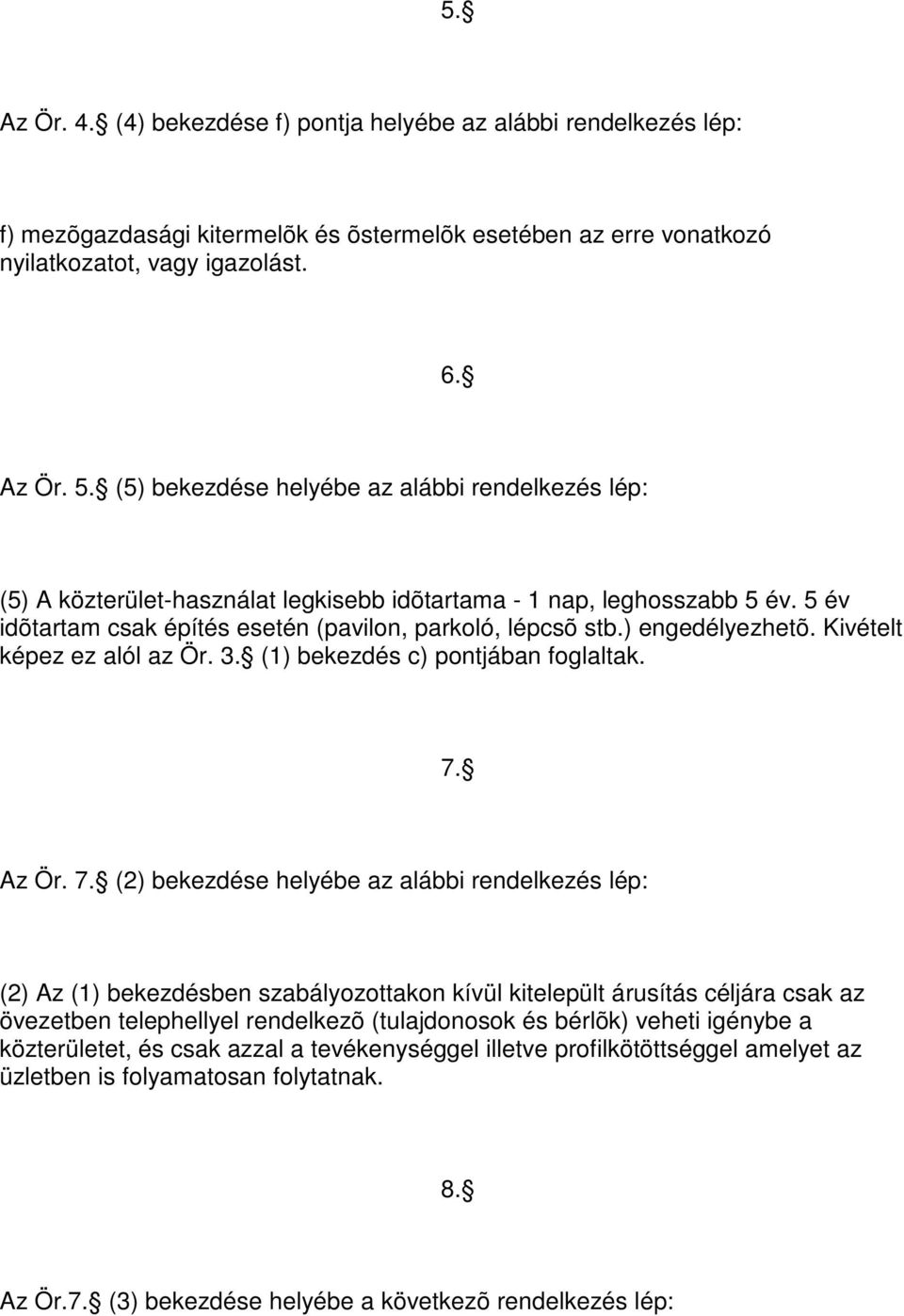 ) engedélyezhetõ. Kivételt képez ez alól az Ör. 3. (1) bekezdés c) pontjában foglaltak. 7.