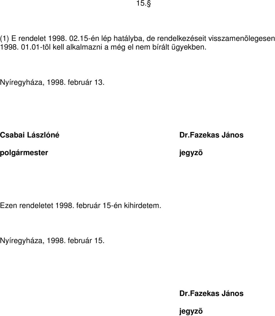 01-tõl kell alkalmazni a még el nem bírált ügyekben. Nyíregyháza, 1998. február 13.