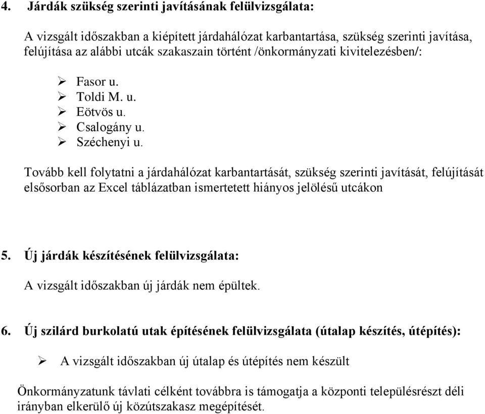 Tovább kell folytatni a járdahálózat karbantartását, szükség szerinti javítását, felújítását elsősorban az Excel táblázatban ismertetett hiányos jelölésű utcákon 5.