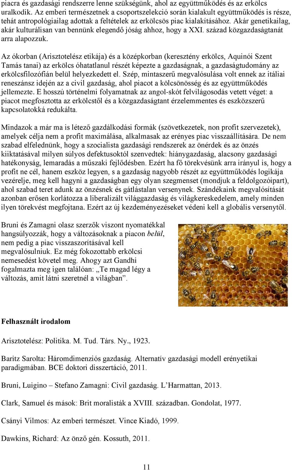 Akár genetikailag, akár kulturálisan van bennünk elegendő jóság ahhoz, hogy a XXI. század közgazdaságtanát arra alapozzuk.