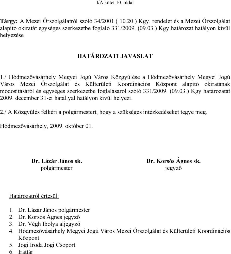 / Hódmezővásárhely Megyei Jogú Város Közgyűlése a Hódmezővásárhely Megyei Jogú Város Mezei Őrszolgálat és Külterületi Koordinációs Központ alapító okiratának módosításáról és egységes szerkezetbe