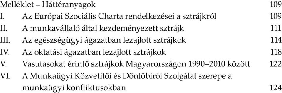 Az egészségügyi ágazatban lezajlott sztrájkok 114 IV. Az oktatási ágazatban lezajlott sztrájkok 118 V.