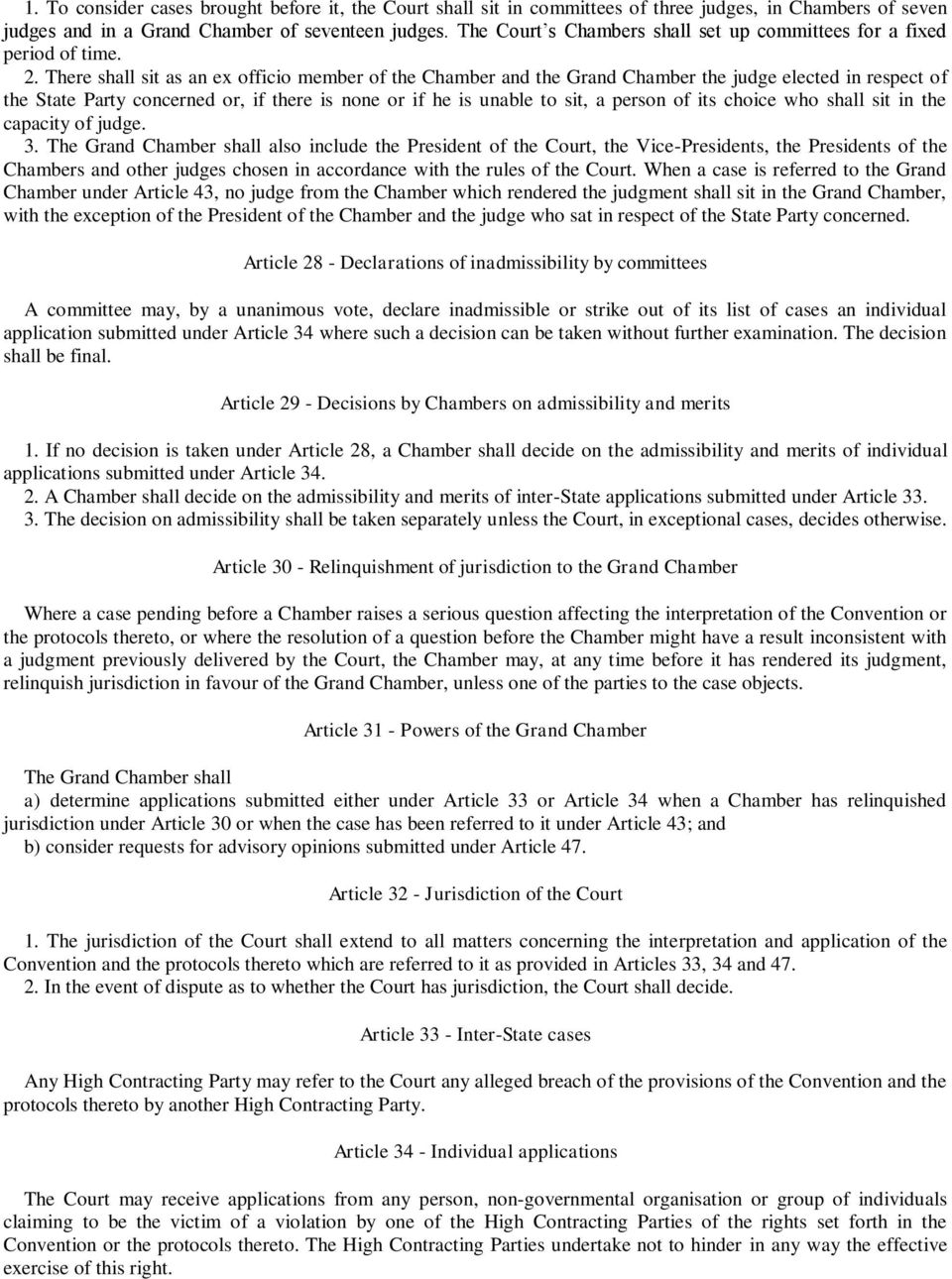 There shall sit as an ex officio member of the Chamber and the Grand Chamber the judge elected in respect of the State Party concerned or, if there is none or if he is unable to sit, a person of its