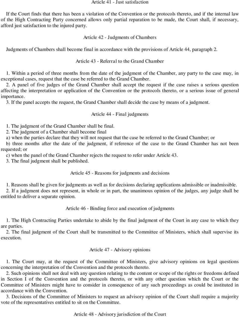 Article 42 - Judgments of Chambers Judgments of Chambers shall become final in accordance with the provisions of Article 44, paragraph 2. Article 43 - Referral to the Grand Chamber 1.