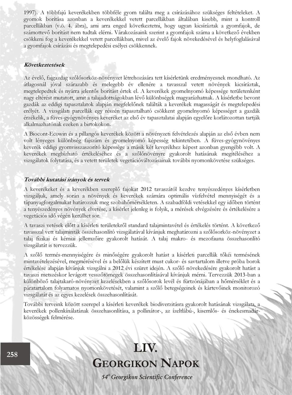 ábra), ami arra enged következtetni, hogy ugyan kicsíráztak a gyomfajok, de számottevő borítást nem tudtak elérni.