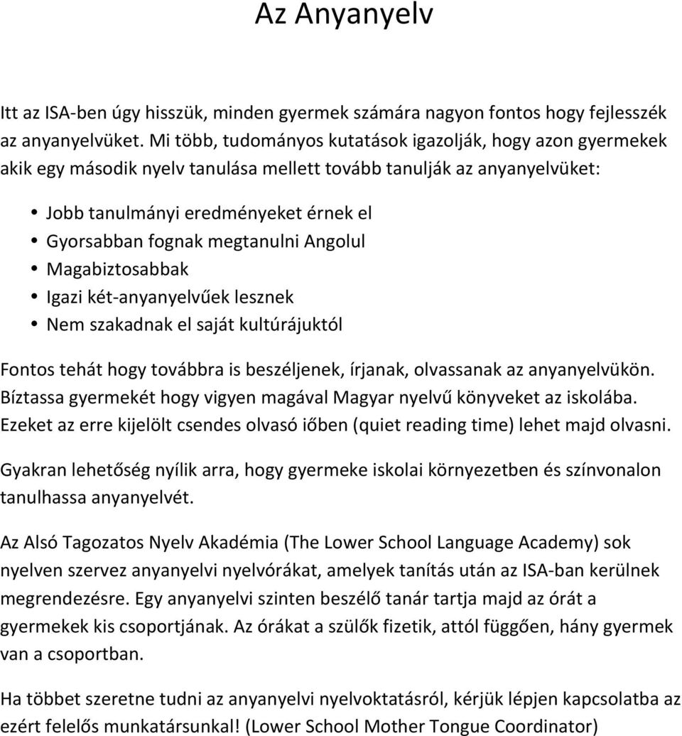 megtanulni Angolul Magabiztosabbak Igazi két- anyanyelvűek lesznek Nem szakadnak el saját kultúrájuktól Fontos tehát hogy továbbra is beszéljenek, írjanak, olvassanak az anyanyelvükön.