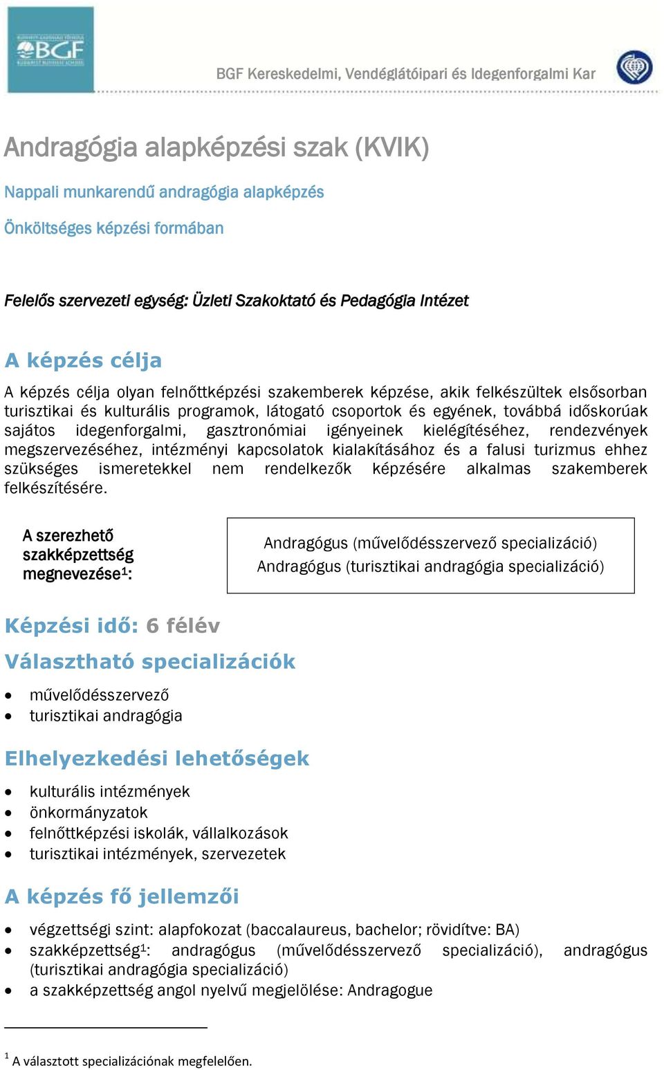 egyének, továbbá időskorúak sajátos idegenforgalmi, gasztronómiai igényeinek kielégítéséhez, rendezvények megszervezéséhez, intézményi kapcsolatok kialakításához és a falusi turizmus ehhez szükséges