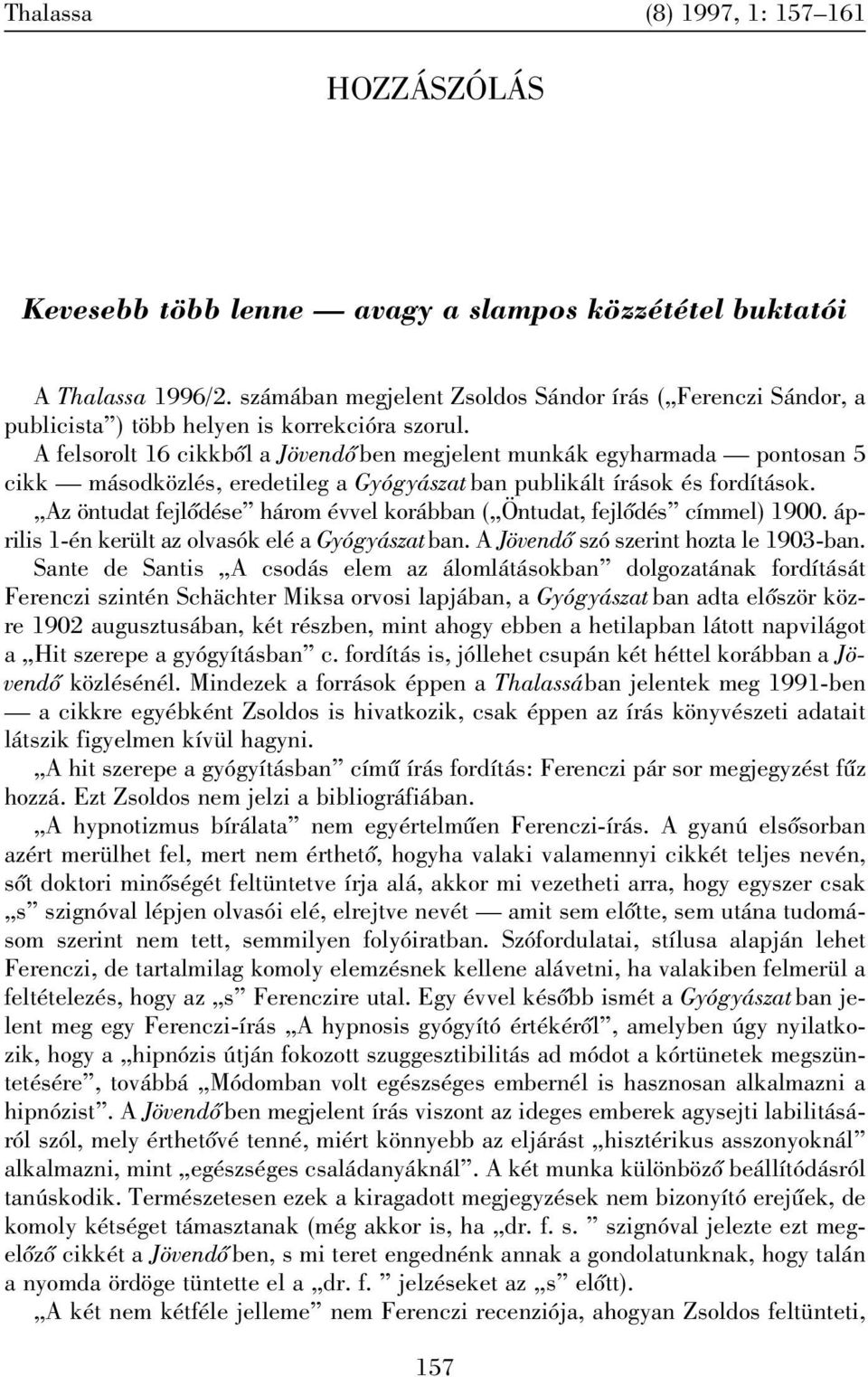 A felsorolt 16 cikkbõl a Jövendõ ben megjelent munkák egyharmada pontosan 5 cikk másodközlés, eredetileg a Gyógyászatban publikált írások és fordítások.