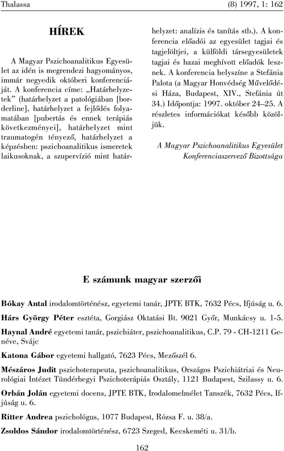 határhelyzet a képzésben: pszichoanalitikus ismeretek laikusoknak, a szupervízió mint határhelyzet: analízis és tanítás stb.).