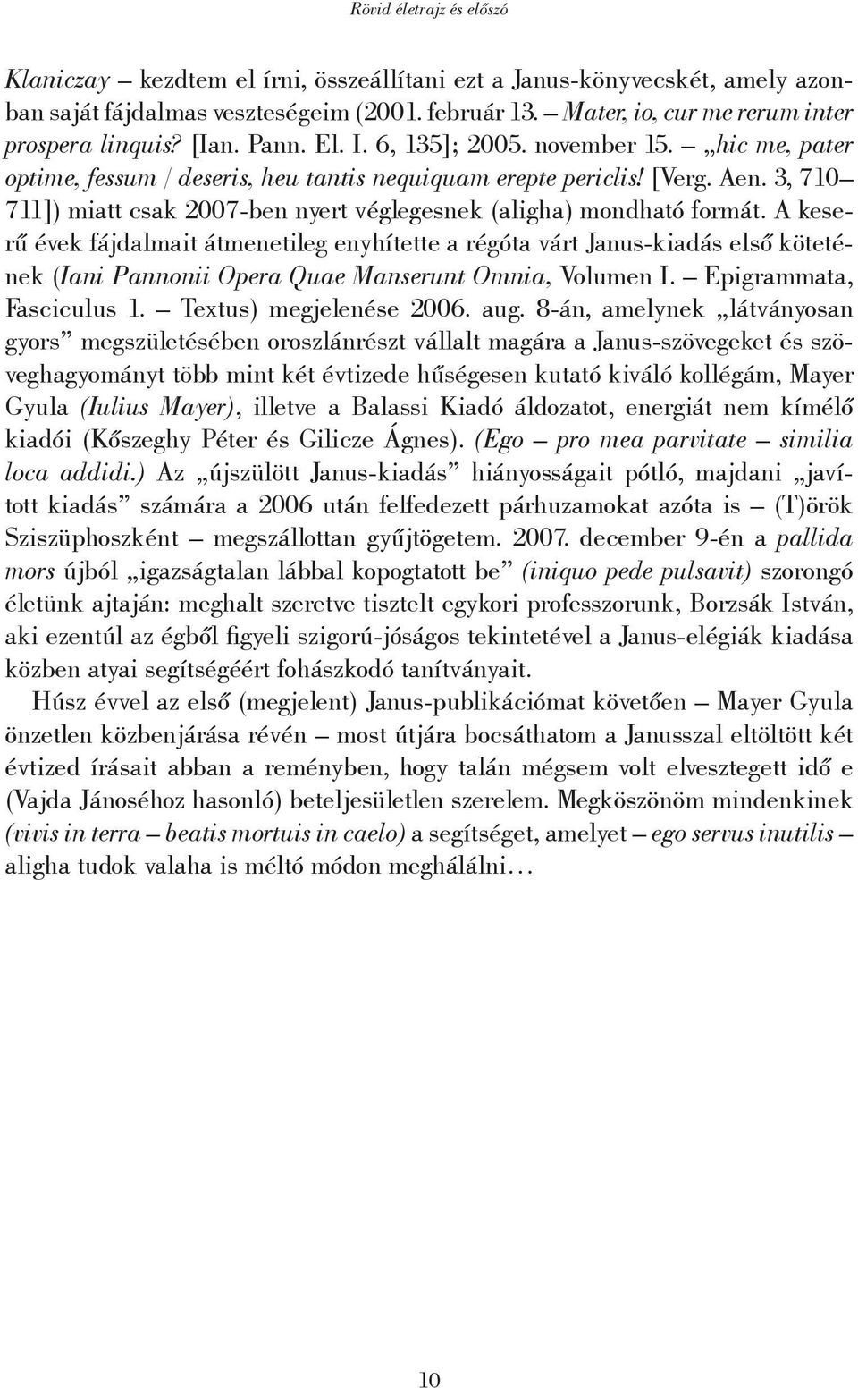 3, 710 711]) miatt csak 2007-ben nyert véglegesnek (aligha) mondható formát.