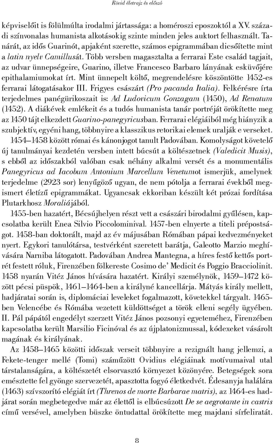 Több versben magasztalta a ferrarai Este család tagjait, az udvar ünnepségeire, Guarino, illetve Francesco Barbaro lányának esküvőjére epithalamiumokat írt.