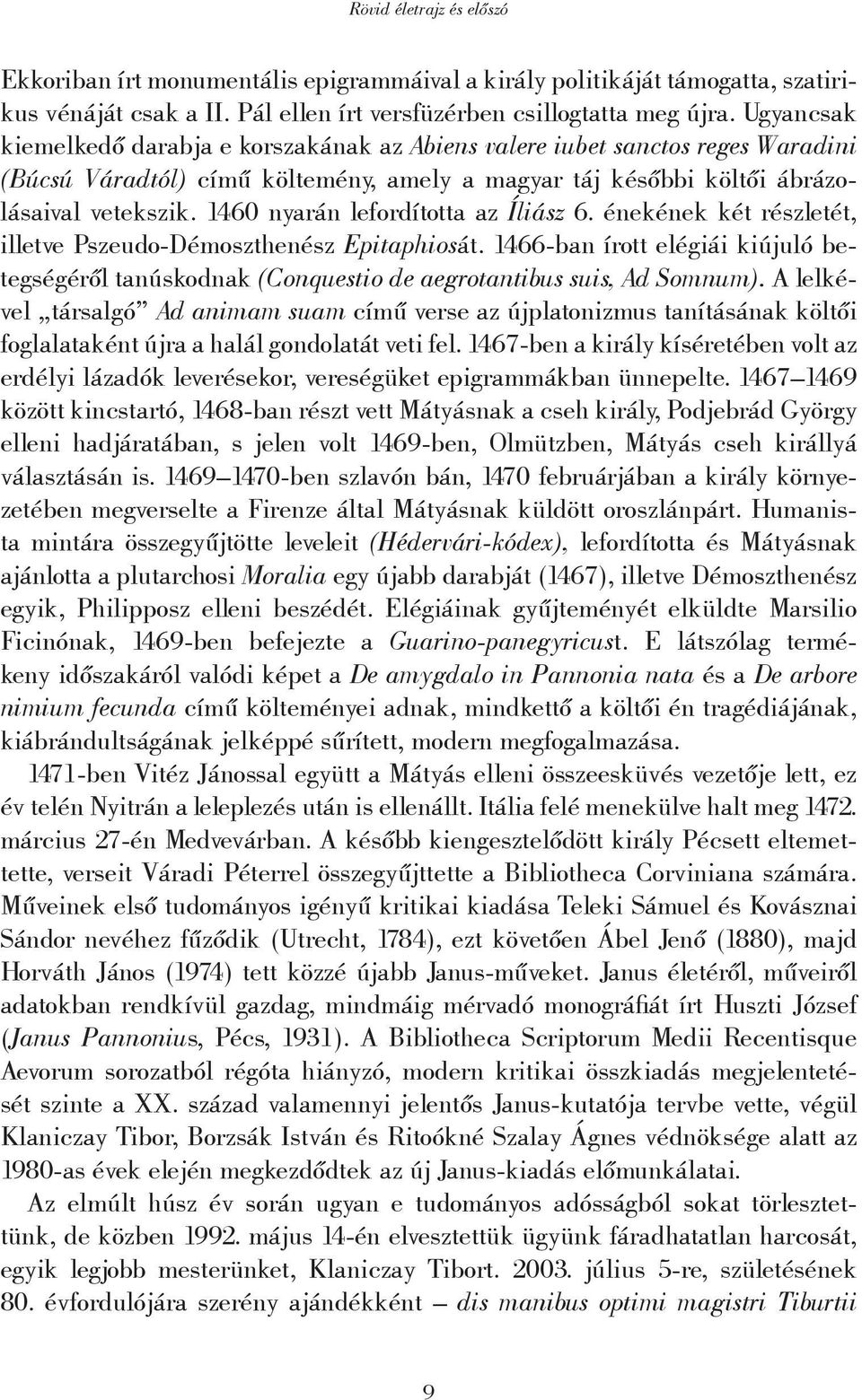 1460 nyarán lefordította az Íliász 6. énekének két részletét, illetve Pszeudo-Démoszthenész Epitaphiosát.