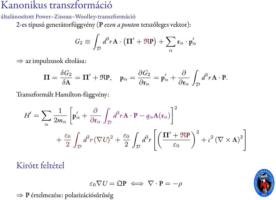 Transzformált Hamilton-függvény: H = α 1 2m α + ε0 2 Kirótt feltétel [ p α + D r α D d 3 r ( U) 2 + ε0 2 P értelmezése: