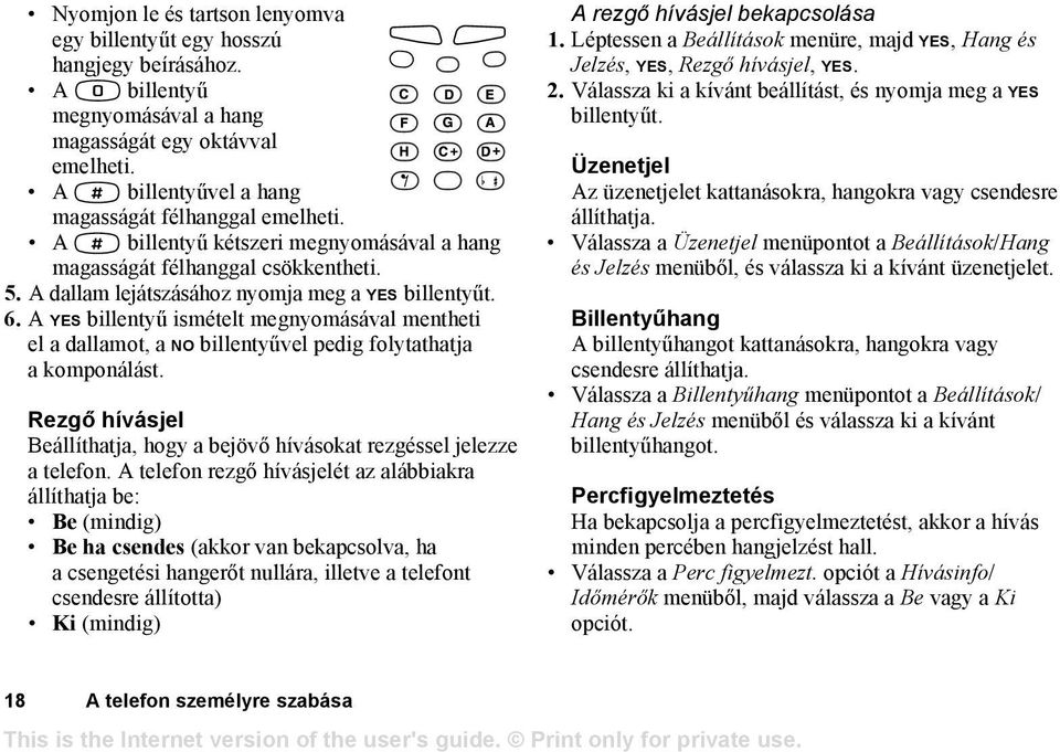 A YES billentyű ismételt megnyomásával mentheti el a dallamot, a NO billentyűvel pedig folytathatja a komponálást. Rezgő hívásjel Beállíthatja, hogy a bejövő hívásokat rezgéssel jelezze a telefon.