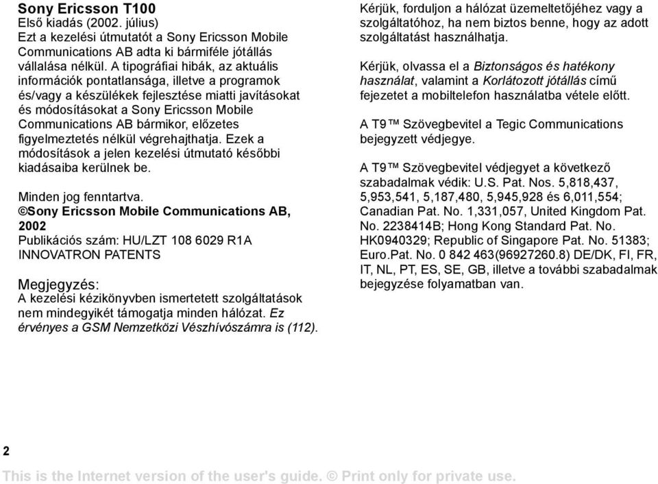 előzetes figyelmeztetés nélkül végrehajthatja. Ezek a módosítások a jelen kezelési útmutató későbbi kiadásaiba kerülnek be. Minden jog fenntartva.