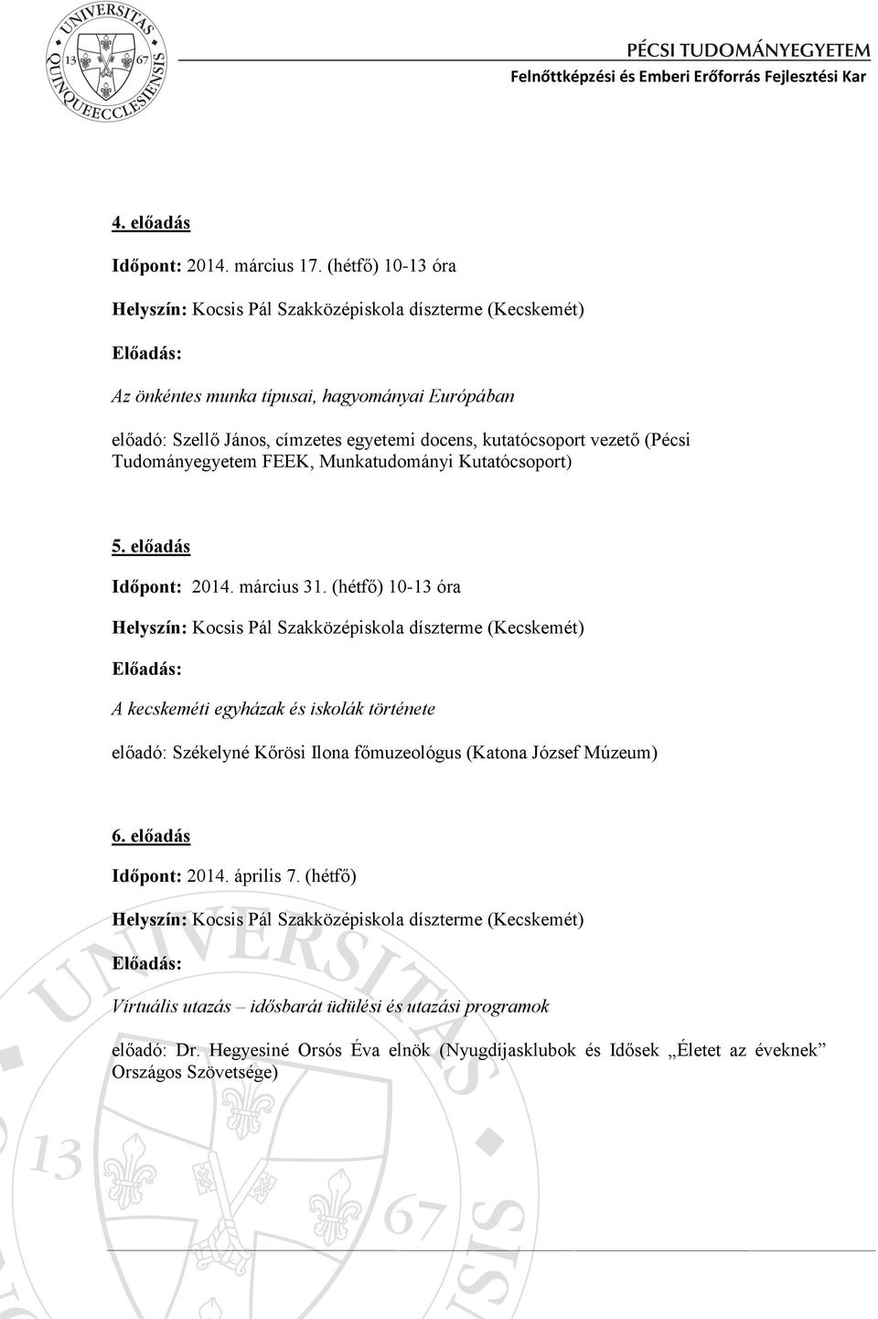 Tudományegyetem FEEK, Munkatudományi Kutatócsoport) 5. előadás Időpont: 2014. március 31.