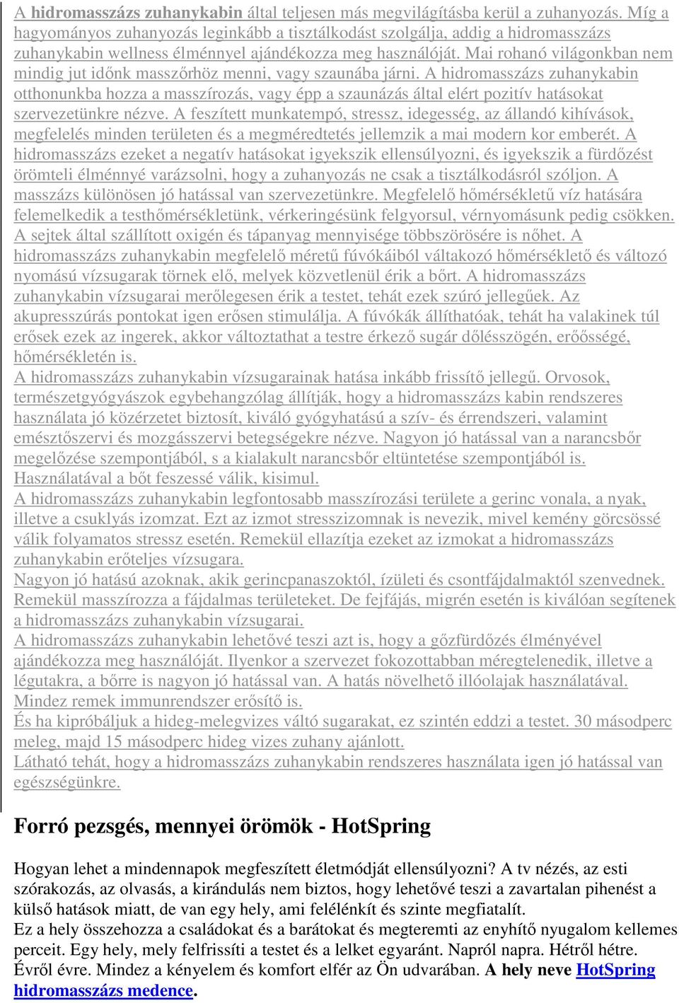 Mai rohanó világonkban nem mindig jut idınk masszırhöz menni, vagy szaunába járni.