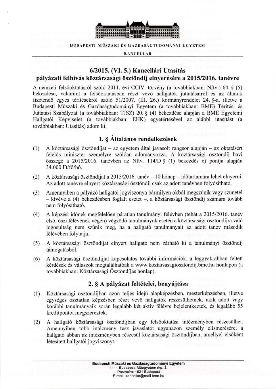 (5) bekezdése, valamint a felsőoktatásban részt vevő hallgatók juttatásairól és az általuk fizetendő egyes térítésekről szóló 5112007. (III. 26.) kormányrendelet 24.