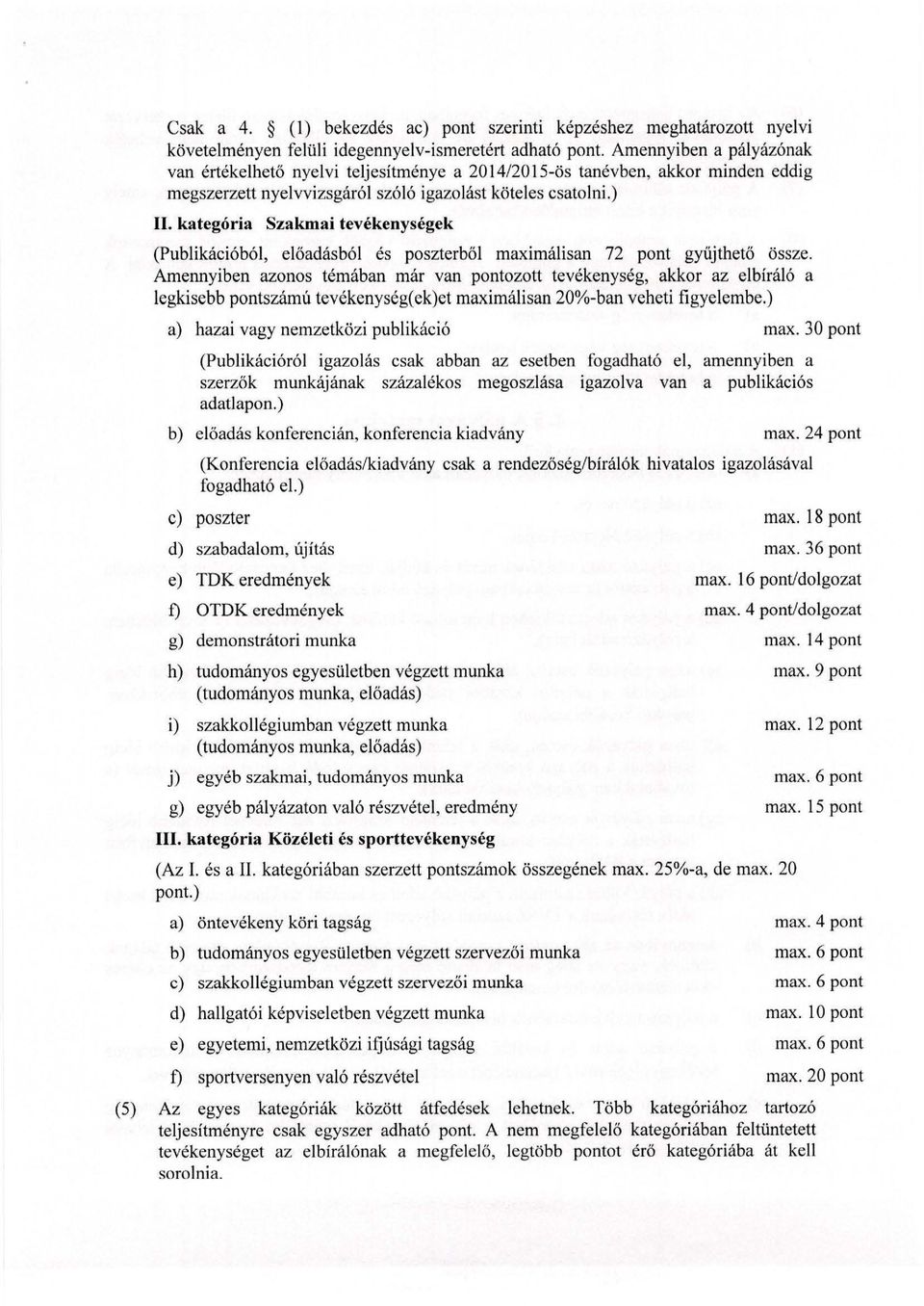 kategória Szakmai tevékenységek (Publikációból, előadásból és poszterből maximálisan 72 pont gyűjthető össze.