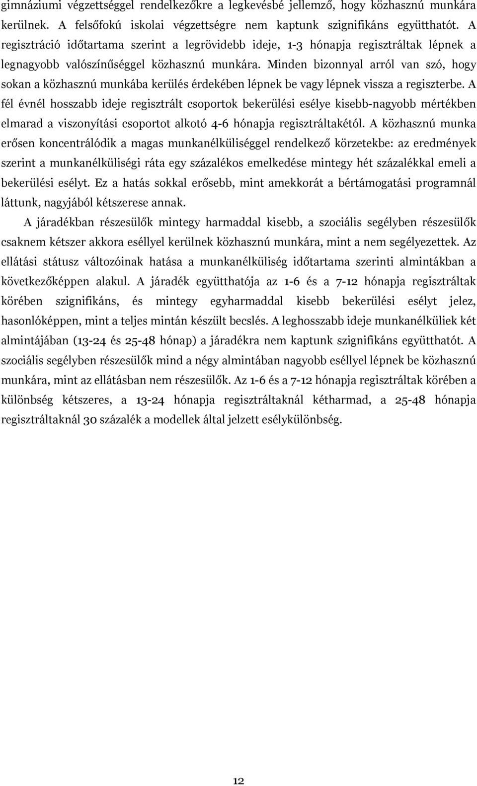 Minden bizonnyal arról van szó, hogy sokan a közhasznú munkába kerülés érdekében lépnek be vagy lépnek vissza a regiszterbe.