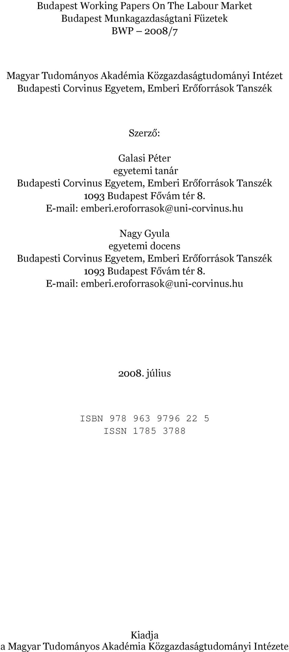 tér 8. E-mail: emberi.eroforrasok@uni-corvinus.hu Nagy Gyula egyetemi docens Budapesti Corvinus Egyetem, Emberi Erőforrások Tanszék 1093 Budapest Fővám tér 8.