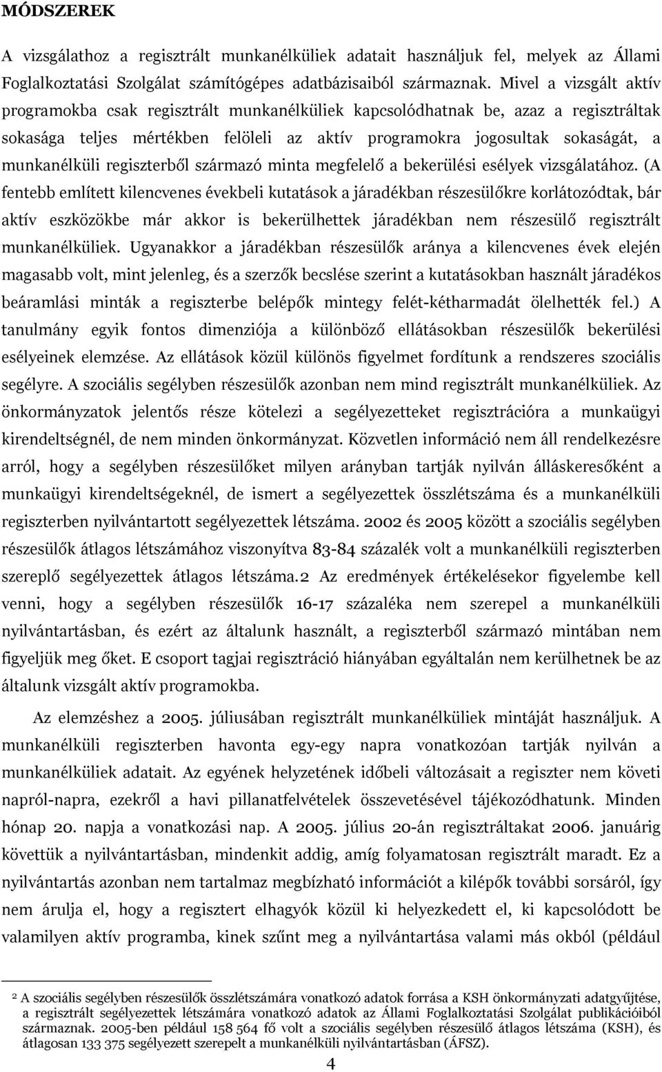 munkanélküli regiszterből származó minta megfelelő a bekerülési esélyek vizsgálatához.