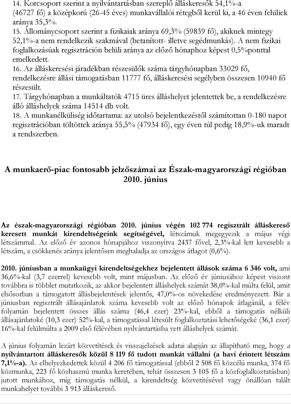 A nem fizikai foglalkozásúak regisztráción belüli aránya az előző hónaphoz képest 0,5%ponttal emelkedett. 16.