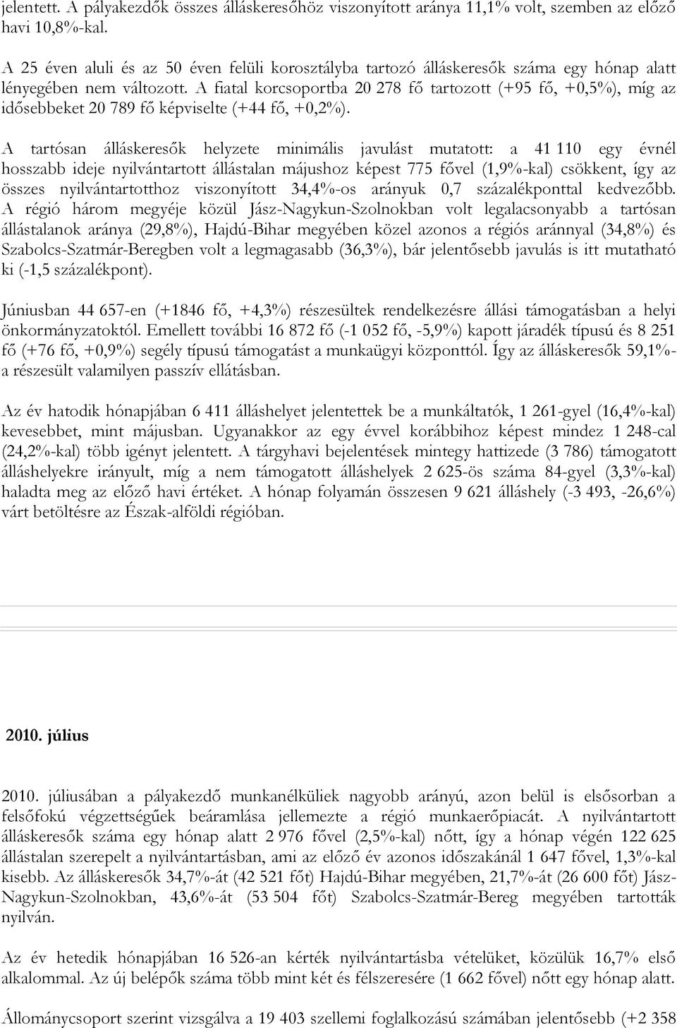 A fiatal korcsoportba 20 278 fő tartozott (+95 fő, +0,5%), míg az idősebbeket 20 789 fő képviselte (+44 fő, +0,2%).