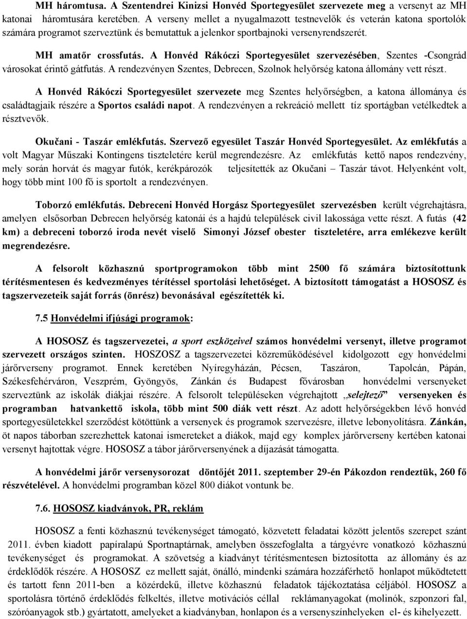 A Honvéd Rákóczi Sportegyesület szervezésében, Szentes -Csongrád városokat érintő gátfutás. A rendezvényen Szentes, Debrecen, Szolnok helyőrség katona állomány vett részt.