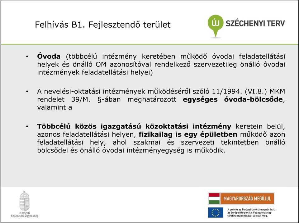 óvodai intézmények feladatellátási helyei) A nevelési-oktatási intézmények működéséről szóló 11/1994. (VI.8.) MKM rendelet 39/M.