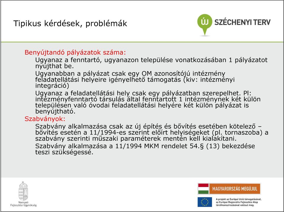 Pl: intézményfenntartó társulás által fenntartott 1 intézménynek két külön településen való óvodai feladatellátási helyére két külön pályázat is benyújtható.