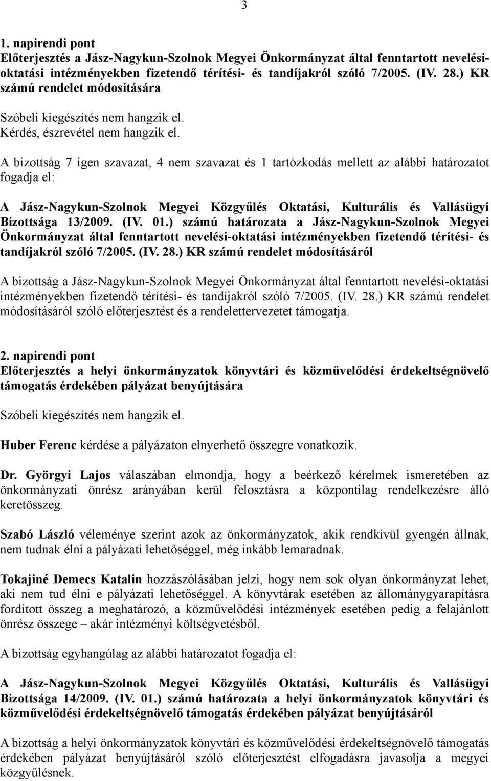 ) számú határozata a Jász-Nagykun-Szolnok Megyei Önkormányzat által fenntartott nevelési-oktatási intézményekben fizetendő térítési- és tandíjakról szóló 7/2005. (IV. 28.