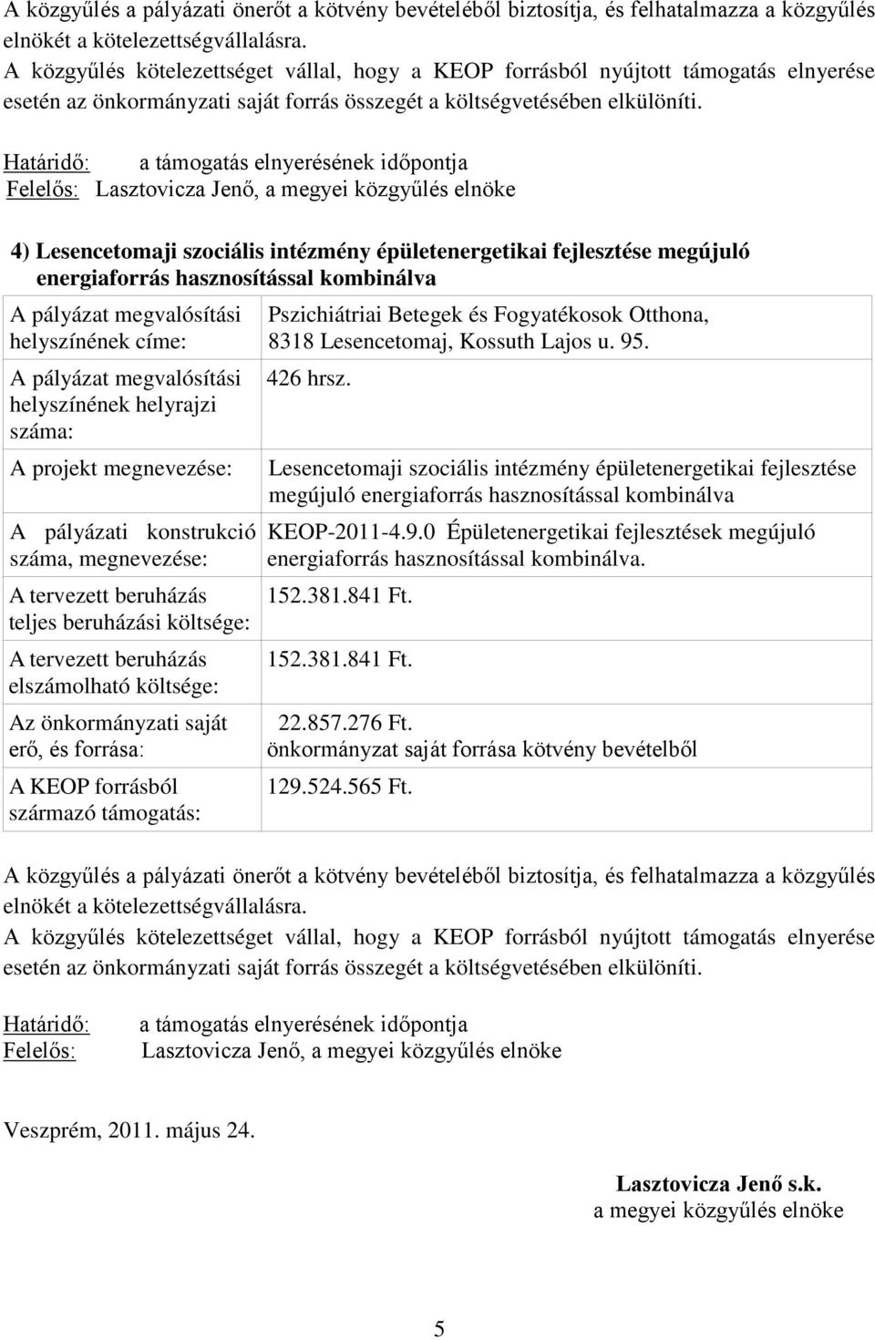 Lesencetomaji szociális intézmény épületenergetikai fejlesztése megújuló 152.381.841 Ft. 152.381.841 Ft. 22.857.276 Ft.