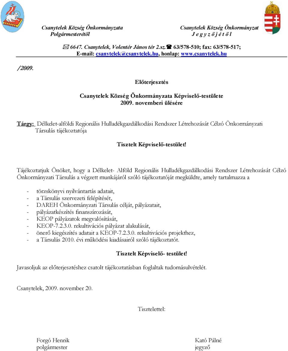 novemberi ülésére Tárgy: Délkelet-alföldi Regionális Hulladékgazdálkodási Rendszer Létrehozását Célzó Önkormányzati Társulás tájékoztatója Tisztelt Képviselő-testület!