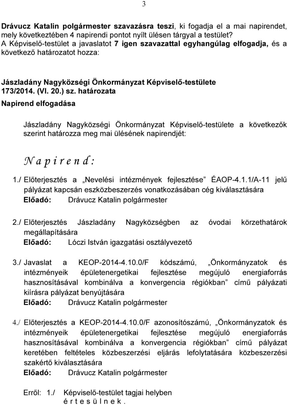 / Előterjesztés Jászladány Nagyközségben az óvodai körzethatárok megállapítására Előadó: Lóczi István igazgatási osztályvezető 3./ Javaslat a KEOP-2014-4.10.