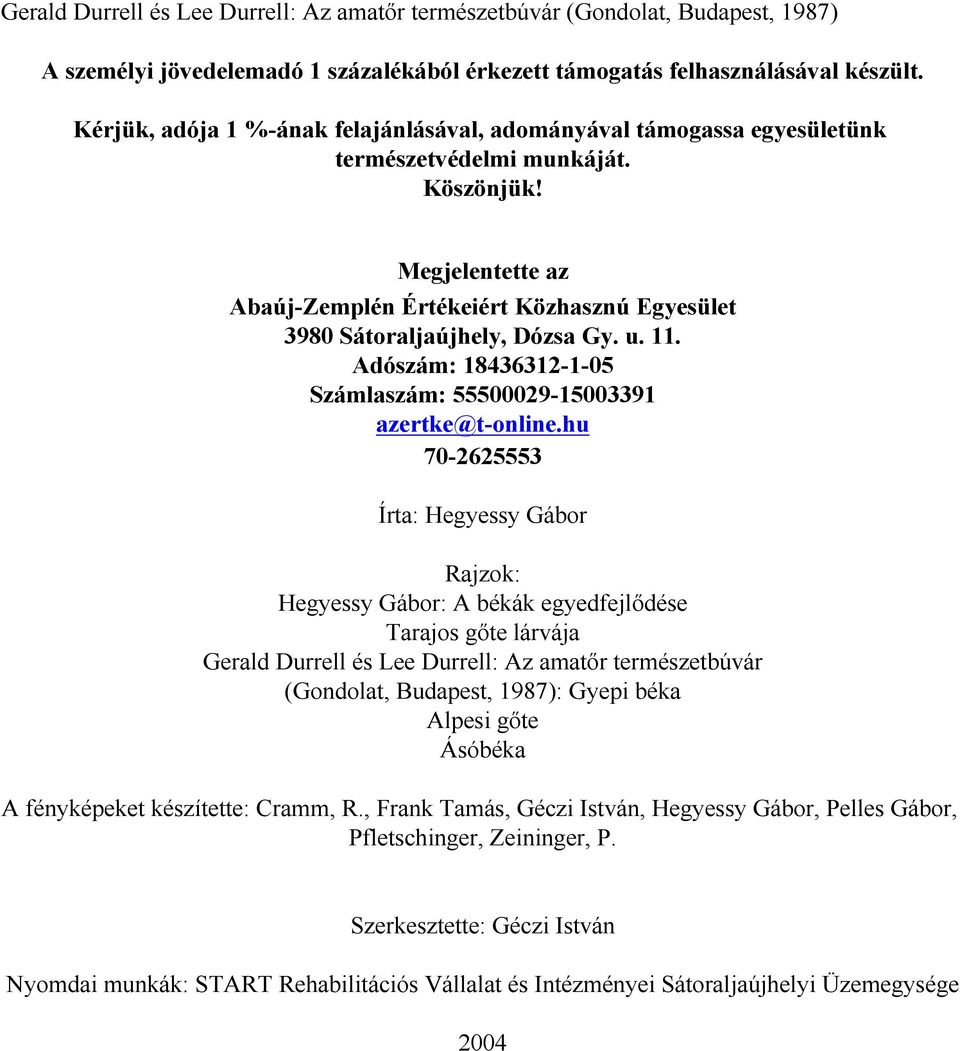 Megjelentette az Abaúj-Zemplén Értékeiért Közhasznú Egyesület 3980 Sátoraljaújhely, Dózsa Gy. u. 11. Adószám: 18436312-1-05 Számlaszám: 55500029-15003391 azertke@t-online.