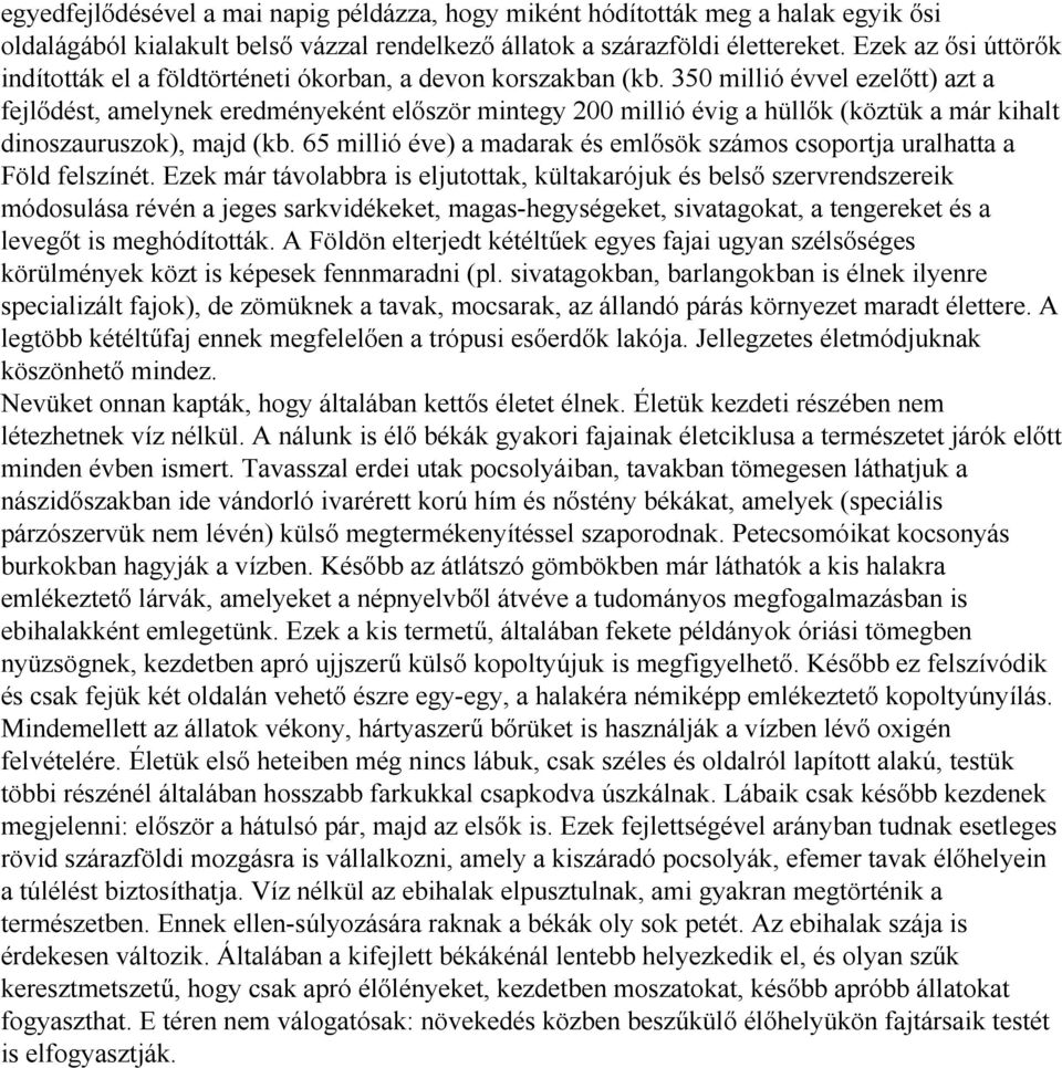 350 millió évvel ezelőtt) azt a fejlődést, amelynek eredményeként először mintegy 200 millió évig a hüllők (köztük a már kihalt dinoszauruszok), majd (kb.