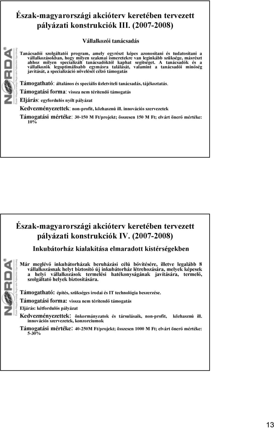 másrészt ahhoz milyen specializált tanácsadóktól kaphat segítséget.